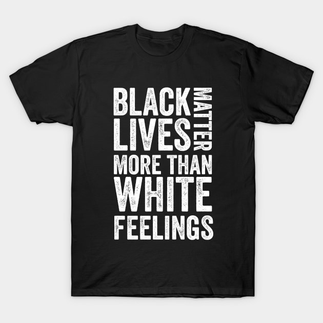 Black lives matter more than white feelings T-Shirt by dianoo